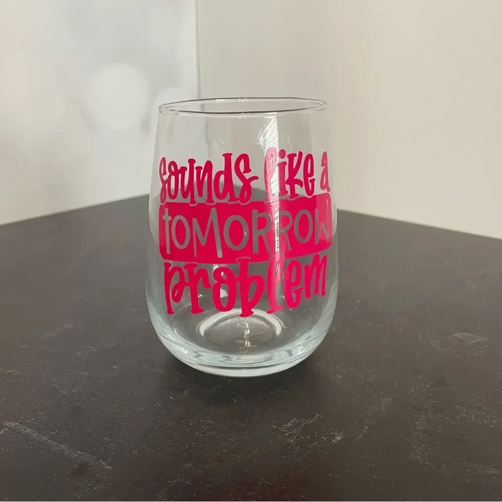 “Sounds Like a Tomorrow Problem” Handmade Vinyl Wine Glass Design Stemless Pink